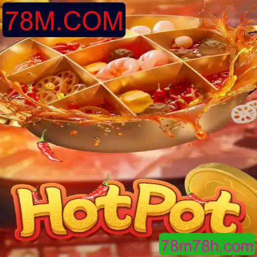 Explore o Fascinante Mundo de Hotpot – O Jogo do Momento com 78M.COM